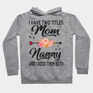 nanny i have two titles mom and nanny Hoodie